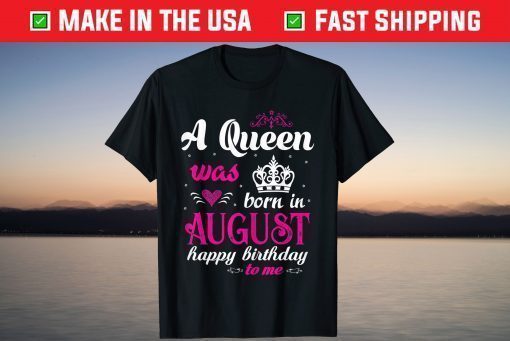 A Queen Was Born In August Happy Birthday T-Shirt