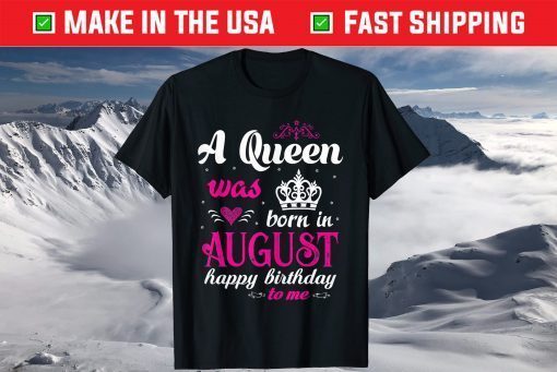 A Queen Was Born In August Happy Birthday T-Shirt