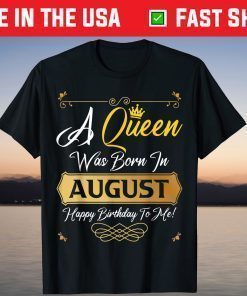 A Queen Was Born In August Happy Birthday To Me Gold Crown T-Shirt