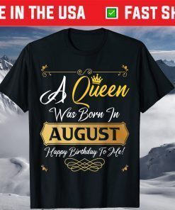 A Queen Was Born In August Happy Birthday To Me Gold Crown T-Shirt