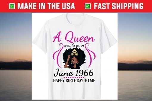 A Queen Was Born In June 1966 Happy Birthday 55 Years To Me T-Shirt