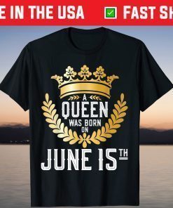 A Queen Was Born On June 15 15th Birthday T-Shirt