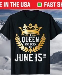 A Queen Was Born On June 15 15th Birthday T-Shirt