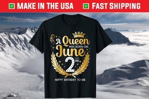 A Queen Was Born On June 2nd Happy Birthday To Me T-Shirt