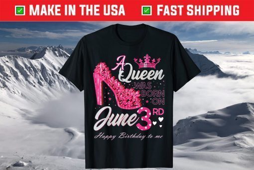 A Queen Was Born on June 3, June 3rd Birthday High Heels T-Shirt