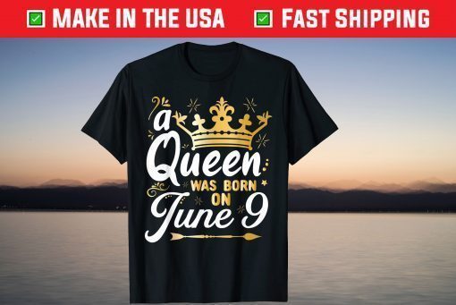 A Queen Was Born on June 9 T-Shirt