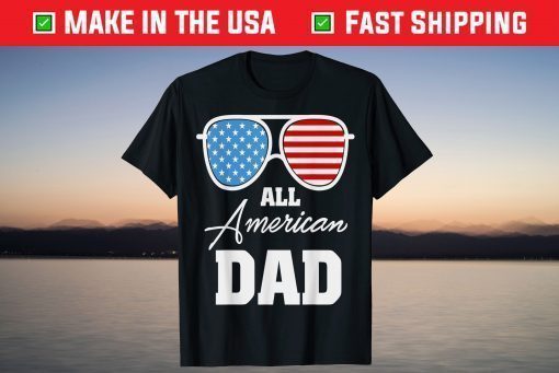 All American Dad 4th of July Fathers Day Daddy T-Shirt