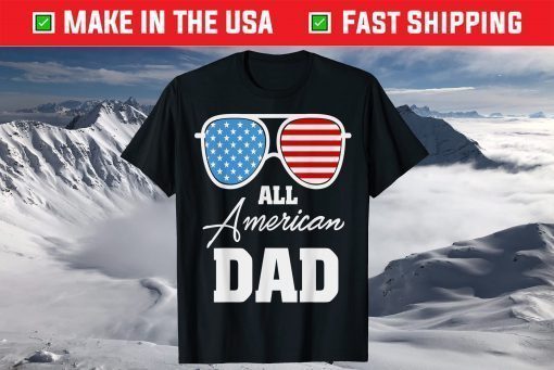 All American Dad 4th of July Fathers Day Daddy T-Shirt