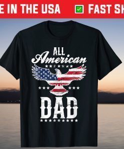 All American Dad Eagle 4th of July Fathers Day T-Shirt