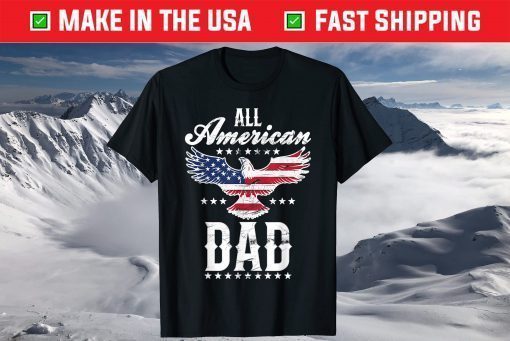 All American Dad Eagle 4th of July Fathers Day T-Shirt