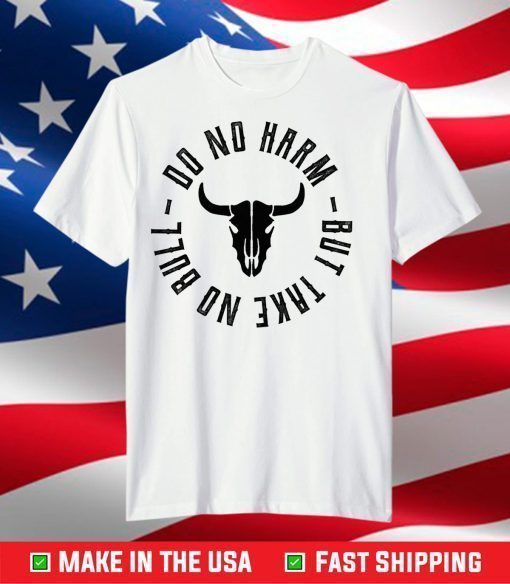 All American Do No Harm But Take No Bull T-Shirt