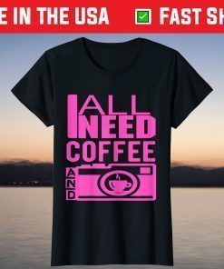 All I Need is Coffee and My Camera Photographer Summer T-Shirt