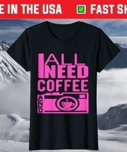 All I Need is Coffee and My Camera Photographer Summer T-Shirt