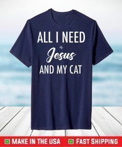 All I Need is Jesus and my Cat T-shirt