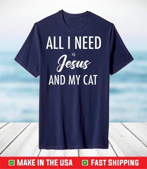 All I Need is Jesus and my Cat T-shirt