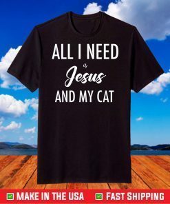 All I Need is Jesus and my Cat T-shirt