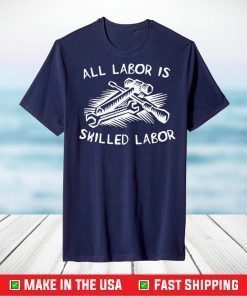 All Labor Is Skilled Labor T-Shirt