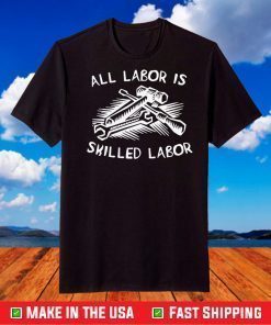 All Labor Is Skilled Labor T-Shirt