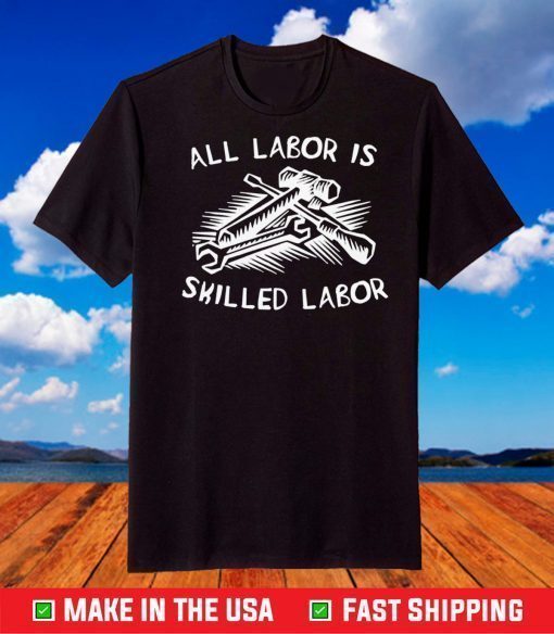 All Labor Is Skilled Labor T-Shirt