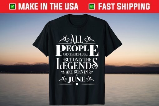 All Legends People Are Born In June Cool Birthday Graphic T-Shirt