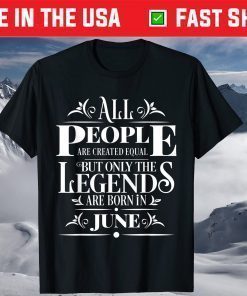 All Legends People Are Born In June Cool Birthday Graphic T-Shirt