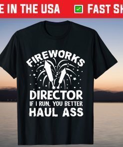 American Fireworks Director If I Run You Better Haul Ass T-Shirt