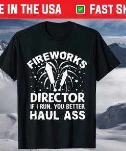 American Fireworks Director If I Run You Better Haul Ass T-Shirt