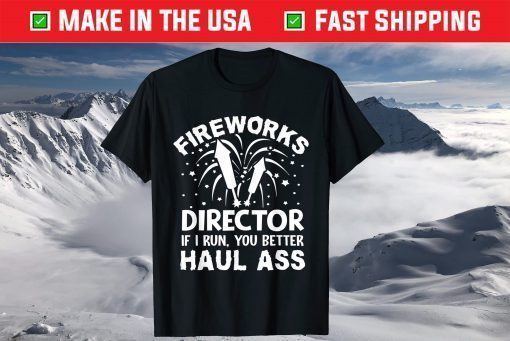 American Fireworks Director If I Run You Better Haul Ass T-Shirt