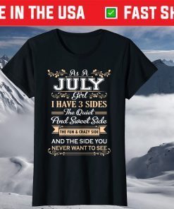 As A July Girl I Have Three Sides Birthday Us 2021 T-Shirt