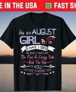 As An August Girl I Have 3 Sides Quiet & Sweet Fun & Crazy T-Shirt