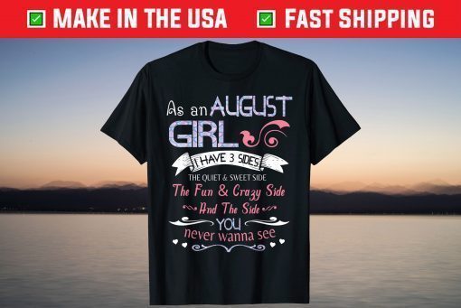 As An August Girl I Have 3 Sides Quiet & Sweet Fun & Crazy T-Shirt