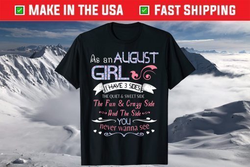 As An August Girl I Have 3 Sides Quiet & Sweet Fun & Crazy T-Shirt