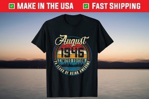 August 1946 limited edition 74 Years Of Being Awesome 74 Year Old T-Shirt