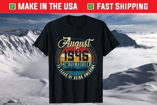 August 1946 limited edition 74 Years Of Being Awesome 74 Year Old T-Shirt