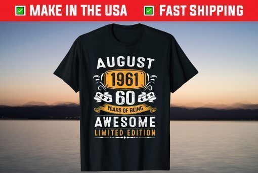 August 1961 60 Years Of Being Awesome Limited Edition T-Shirt