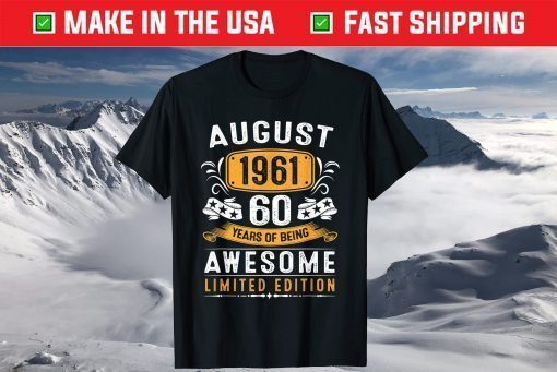 August 1961 60 Years Of Being Awesome Limited Edition T-Shirt