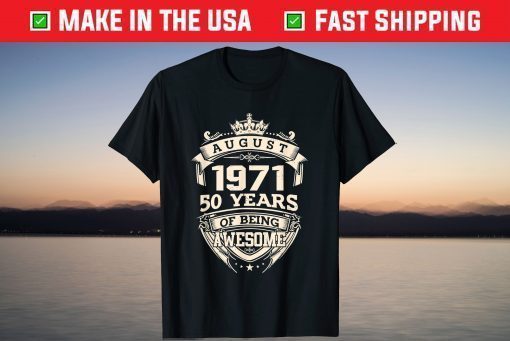 August 1971 50 Years Of Being Awesome T-Shirt