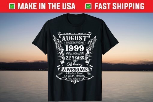 August 1999 Turning 22 Years Of Being Awesome T-Shirt