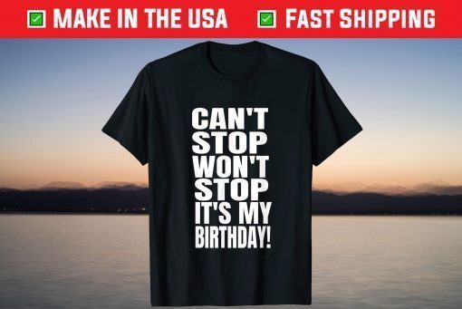 August Birthday Can't Stop Won't Stop It's My Birthday Classic T-Shirt