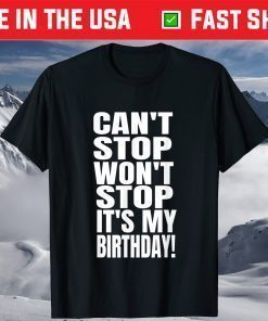 August Birthday Can't Stop Won't Stop It's My Birthday Classic T-Shirt