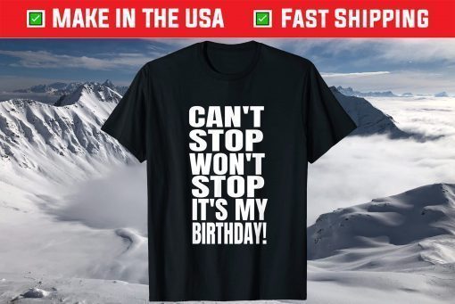 August Birthday Can't Stop Won't Stop It's My Birthday Classic T-Shirt