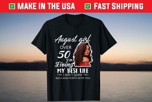 August Girl Over 50 Im Living My Best Life T-Shirt