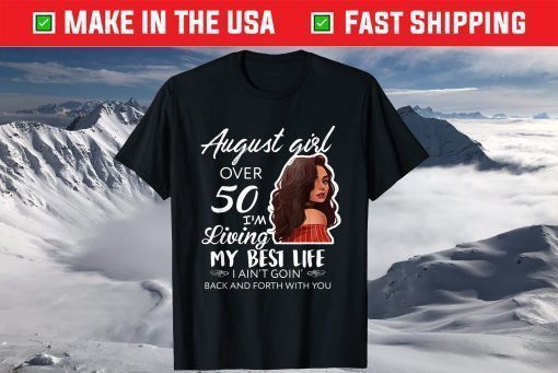 August Girl Over 50 Im Living My Best Life T-Shirt