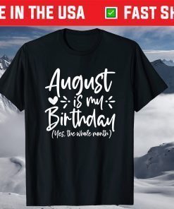 August Is My Birthday Yes The Whole Month Birthday Classic T-Shirt