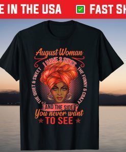 August Woman I have 3 Sides The Quiet And Sweet The Funny And Crazy And The Side You Never Want To See T-Shirt