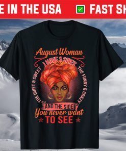 August Woman I have 3 Sides The Quiet And Sweet The Funny And Crazy And The Side You Never Want To See T-Shirt