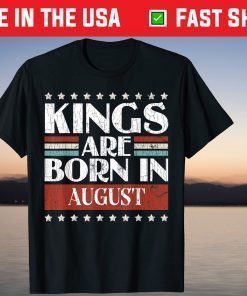 August birthday shirtsKings Are Born In August T-Shirt