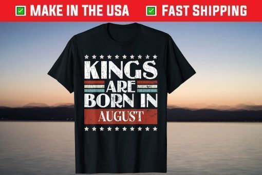 August birthday shirtsKings Are Born In August T-Shirt