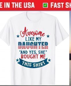 Awesome Like my Daughter 4th July Flag Proud Dad Father Day T-Shirt