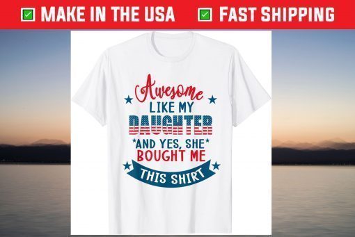 Awesome Like my Daughter 4th July Flag Proud Dad Father Day T-Shirt